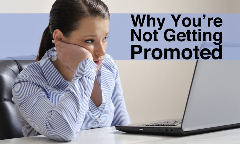 Reasons You're Not Getting Promoted